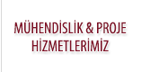 MÜHENDISLIK & PROJE HIZMETLERIMIZ